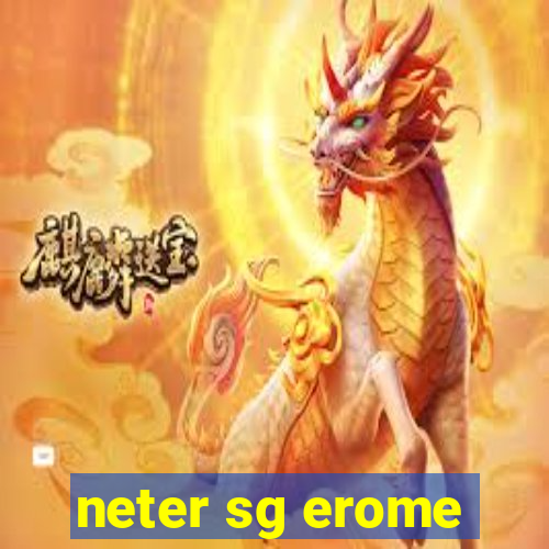 neter sg erome